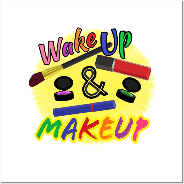 Wake Up and Makeup – Fun Quote for Makeup Lovers and Makeup Artists.  Shining Sun with Makeup and Multicolored Letters. (White Background) Wall Art by Art By LM Designs 